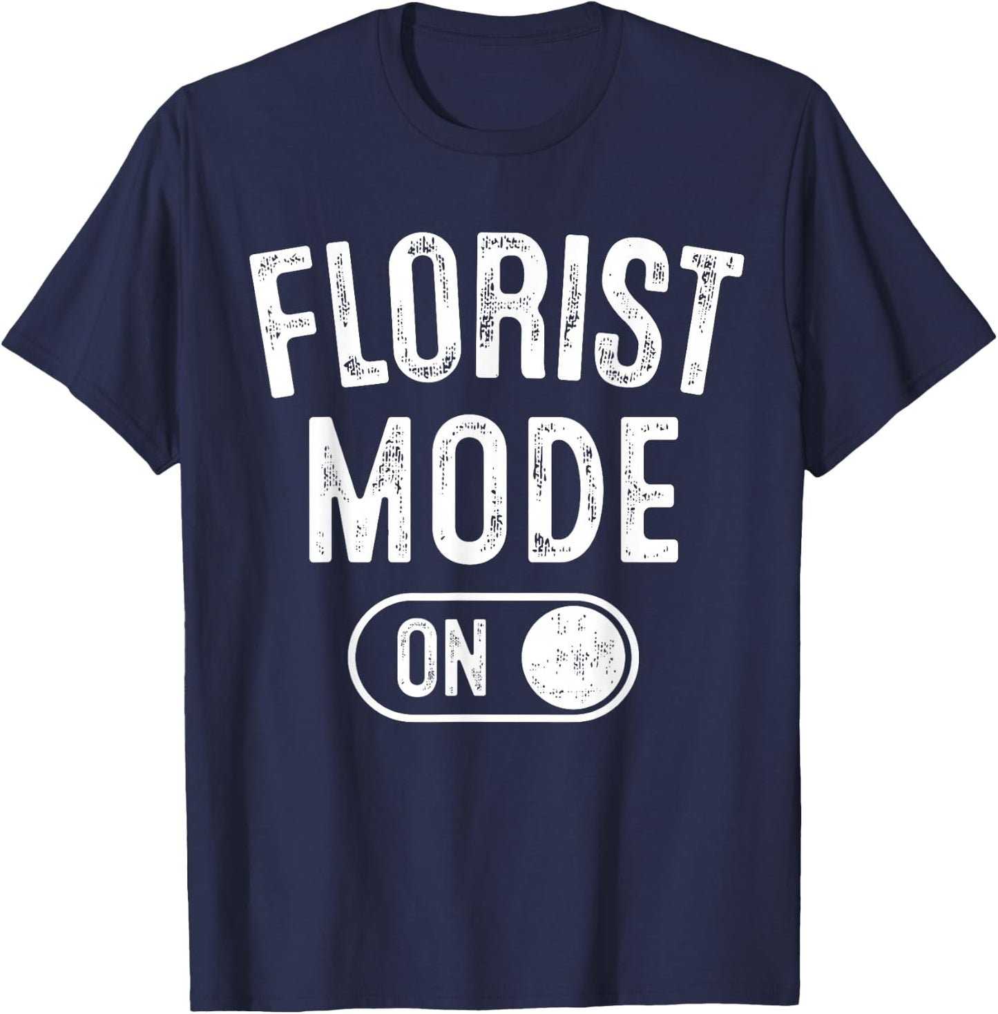 Florist Mode On Funny Flowers Artist Gift Plant Specialist T-Shirt - T-Shirt | Navy