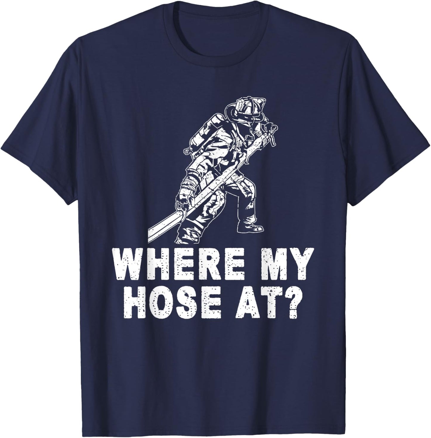 Firefighter Shirt women Fireman Where My Hose At T-Shirt - T-Shirt | Navy