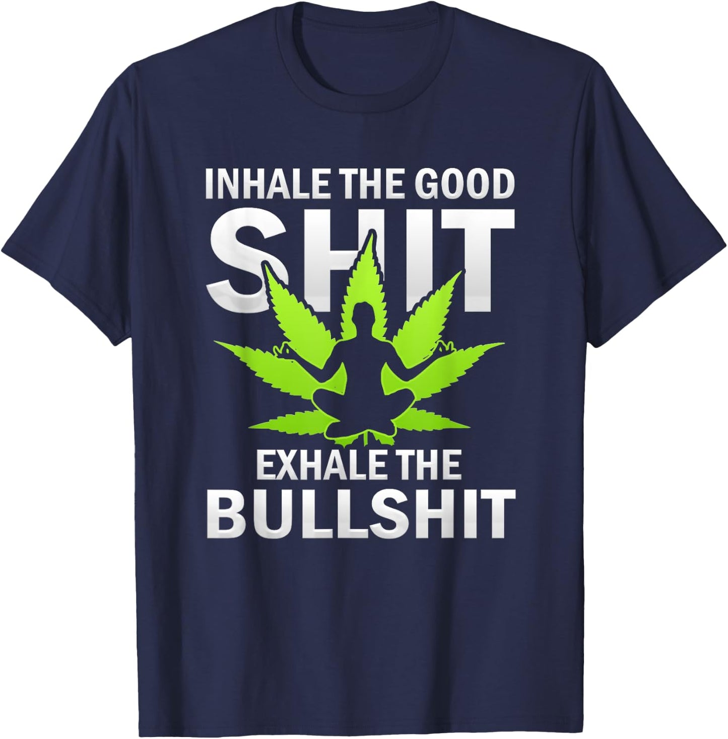Inhale The Good Exhale The Bull Yoga Weed Lovers Pot Smoker T-Shirt - T-Shirt | Navy