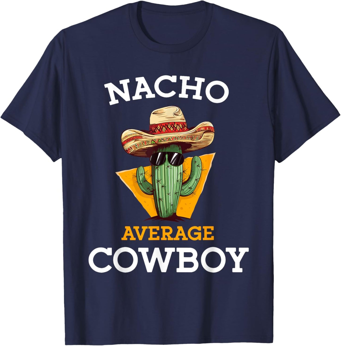 Nacho Average Cowboy Joke Funny Mexican Countryman -Adults Black Small Classic Fit Short Sleeve Cinco De Mayo Cowboy Casual T-Shirt - T-Shirt | Navy