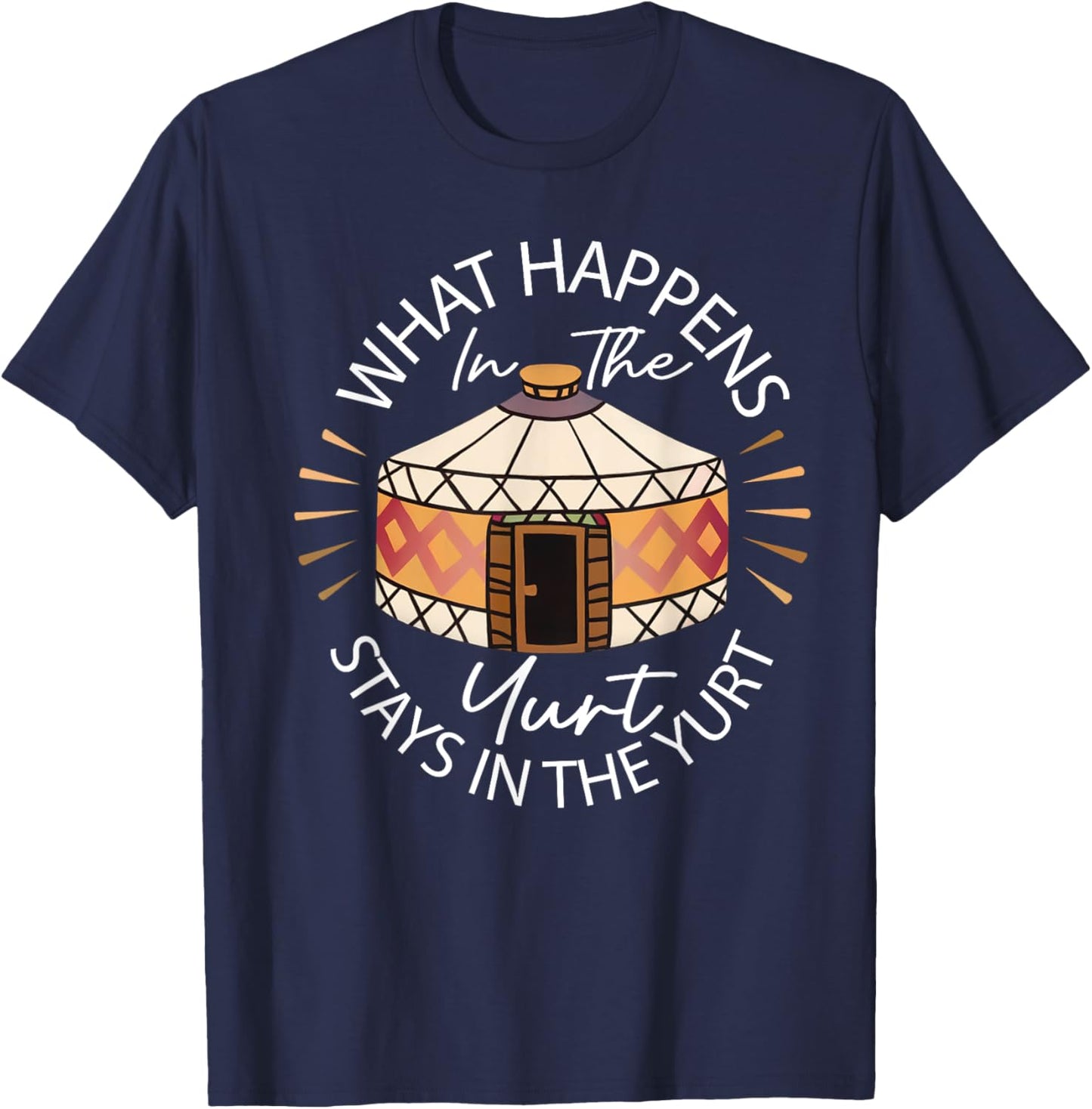 What Happened In The Yurt Stays In The Yurt Camping T-Shirt - T-Shirt | Navy