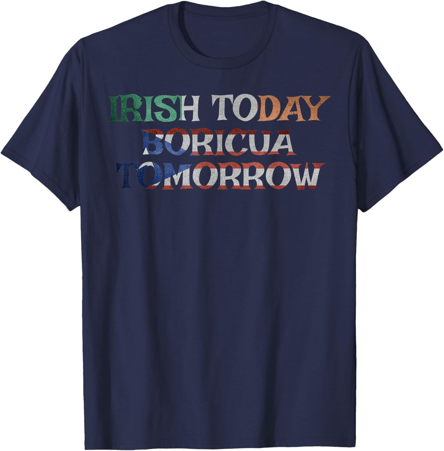 Irish Today Boricua Tomorrow Shirt Puerto Rican Pattys Gifts T-Shirt - T-Shirt | Navy