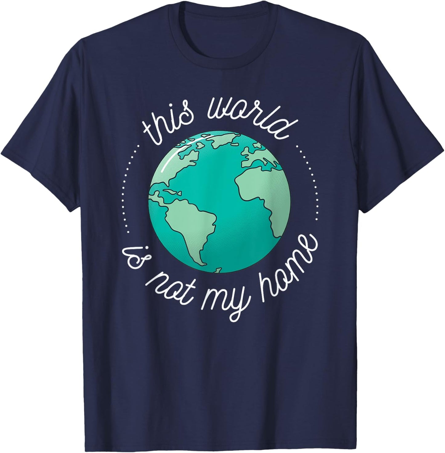 This World is Not My Home Bible Verse Christian Faith in God T-Shirt - T-Shirt | Navy
