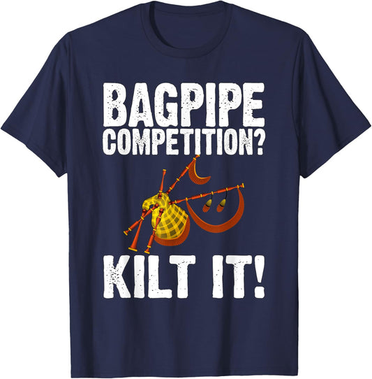 Funny Bagpipe Player Gift - Bagpipe Competition? Kilt It! T-Shirt - T-Shirt | Navy