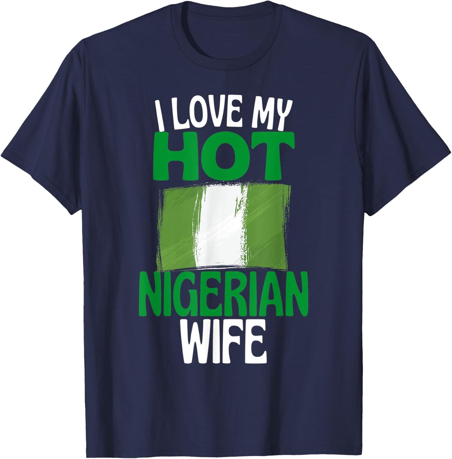 I Love My Hot Nigerian Wife Funny Nigeria Relationship T-Shirt - T-Shirt | Navy