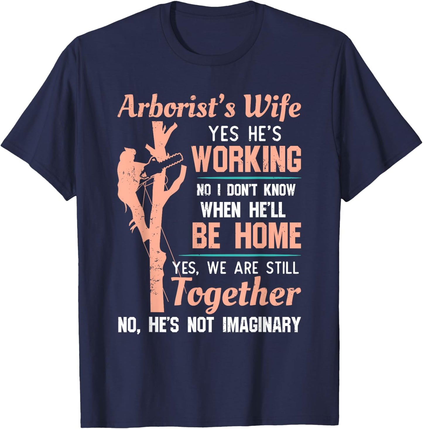 Funny Arborist Wife Shirt - Yes He's Working T-Shirt - T-Shirt | Navy