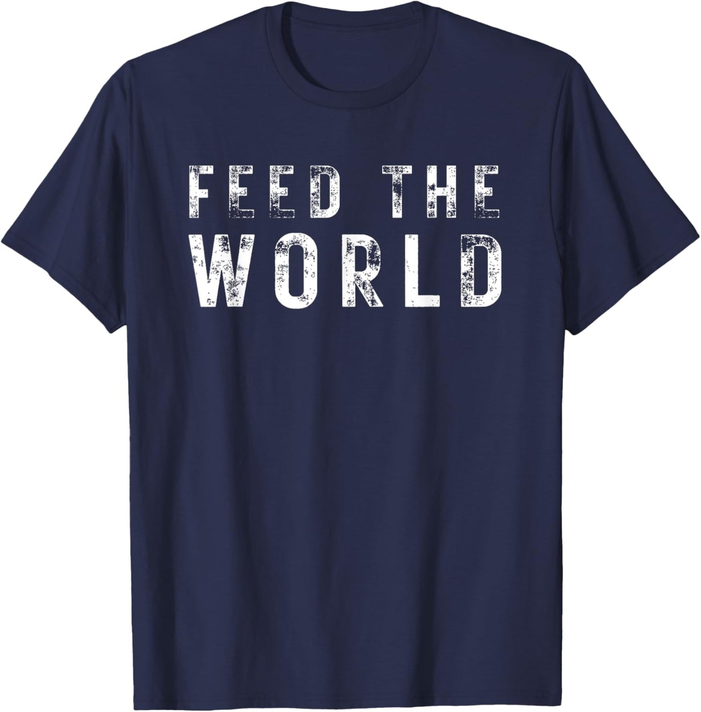 Humanitarian Feed The World for & Gift T-Shirt - T-Shirt | Navy