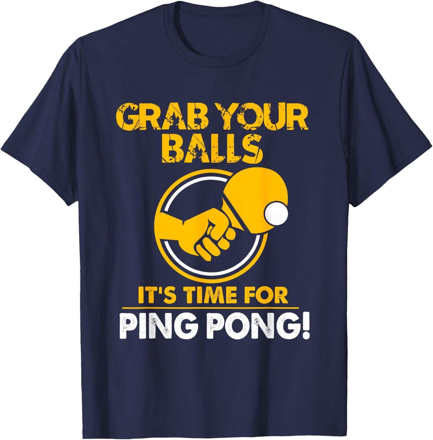 Grab Your Balls Its Time For Ping Pong T-Shirt - T-Shirt | Navy