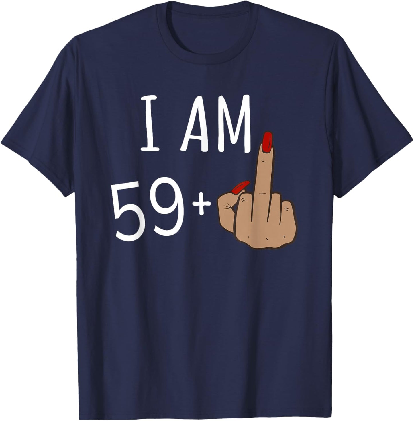 I'm 59 plus 1 middle finger for a 60th birthday for T-Shirt - T-Shirt | Navy