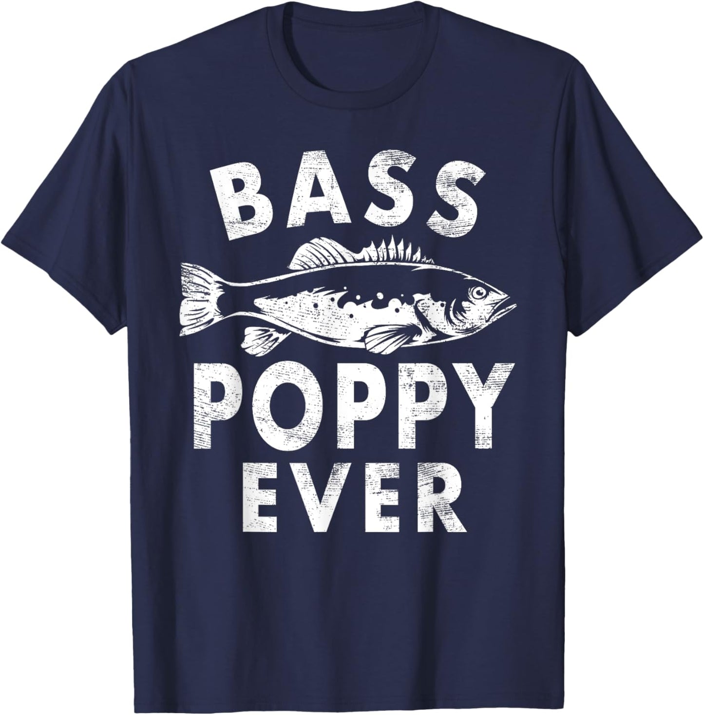 Bass Poppy Ever Fishing Gifts Poppy Father's Day T-Shirt - T-Shirt | Navy