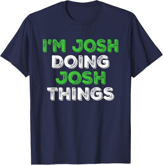 I'm Josh Doing Josh Things Funny Personalized First Name T-Shirt - T-Shirt | Navy