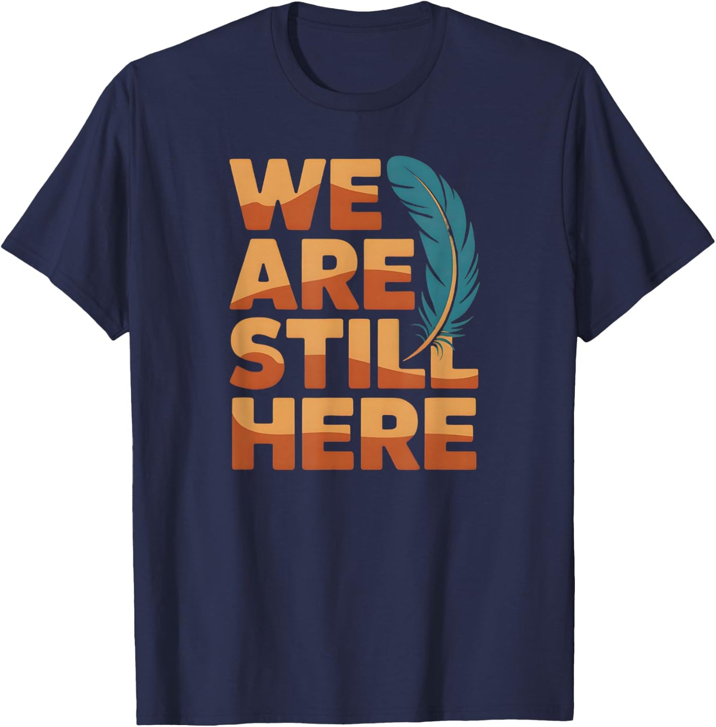 We are Still Here Native Pride Statement T-Shirt - T-Shirt | Navy