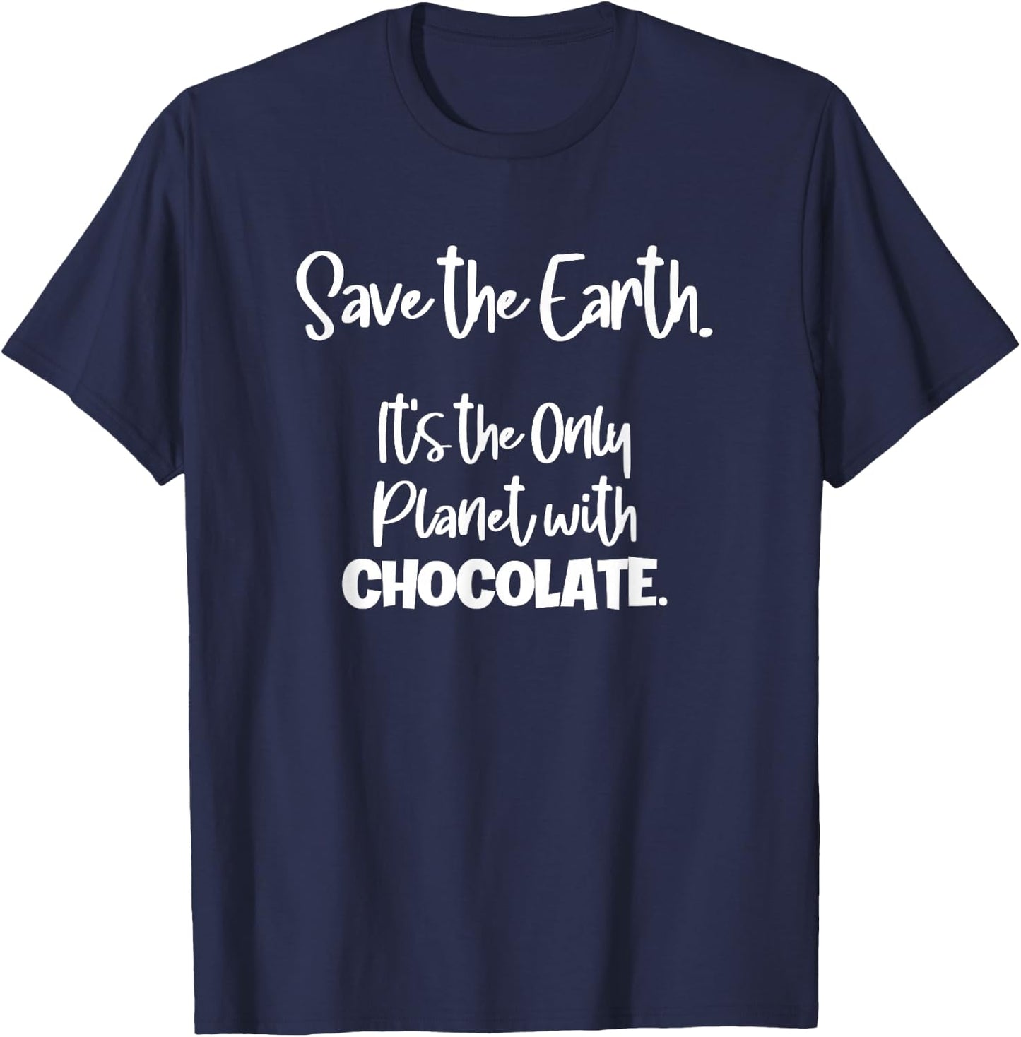 Save the Earth it's the Only Planet with Chocolate T-Shirt - T-Shirt | Navy