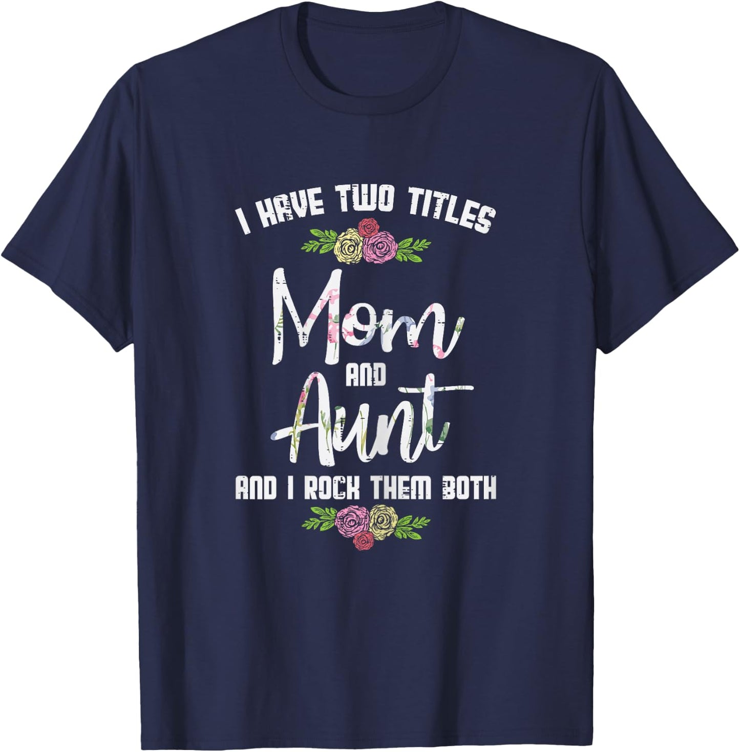 I Have Two Titles Mom Aunt Mothers Day Mama Aunty Women T-Shirt - T-Shirt | Navy
