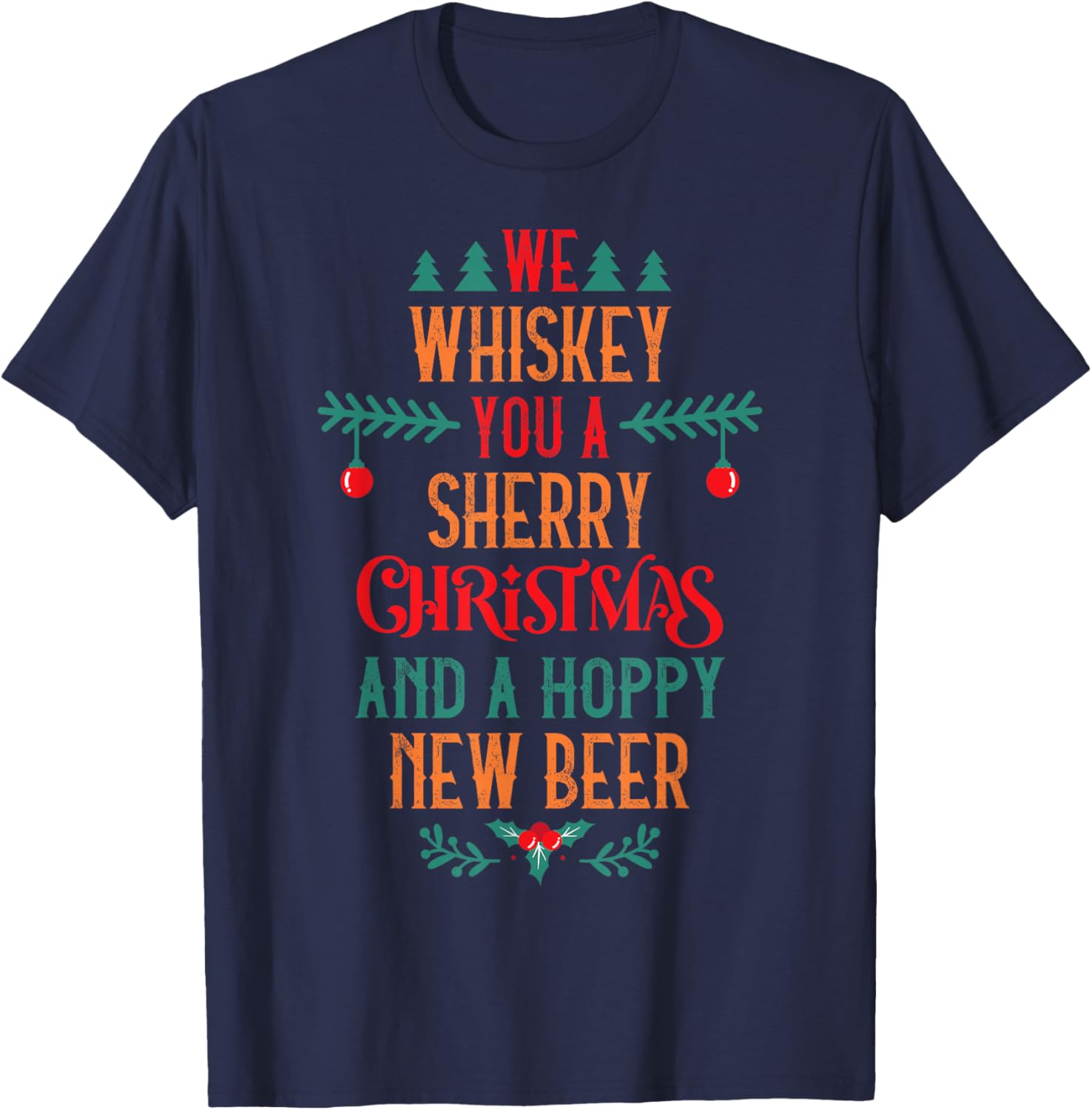 We Whiskey You A Sherry Christmas And A Hoppy New Beer T-Shirt - T-Shirt | Navy
