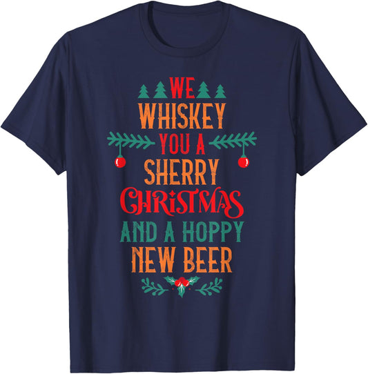 We Whiskey You A Sherry Christmas And A Hoppy New Beer T-Shirt - T-Shirt | Navy