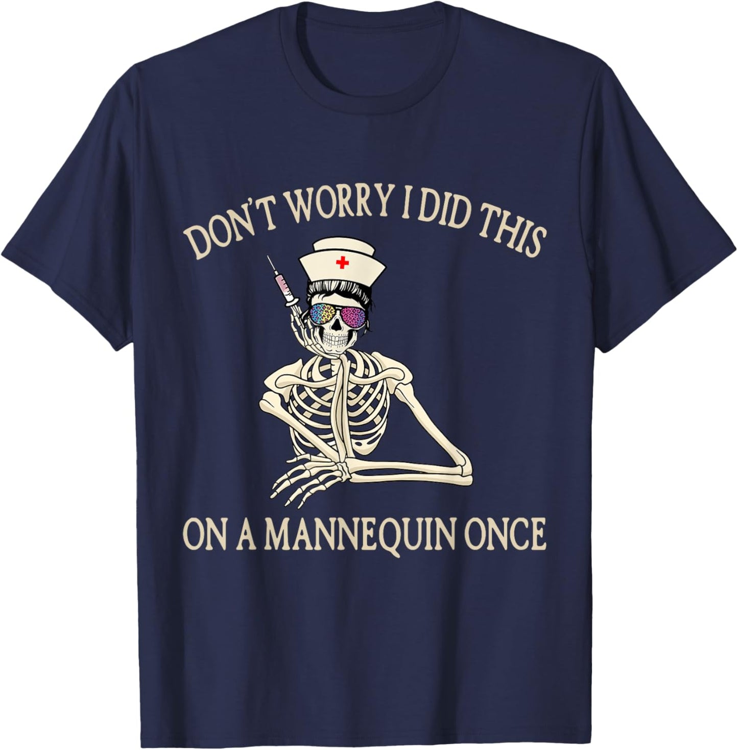 Don't Worry I Did This On A Mannequin Once Skeleton Nurse T-Shirt - T-Shirt | Navy