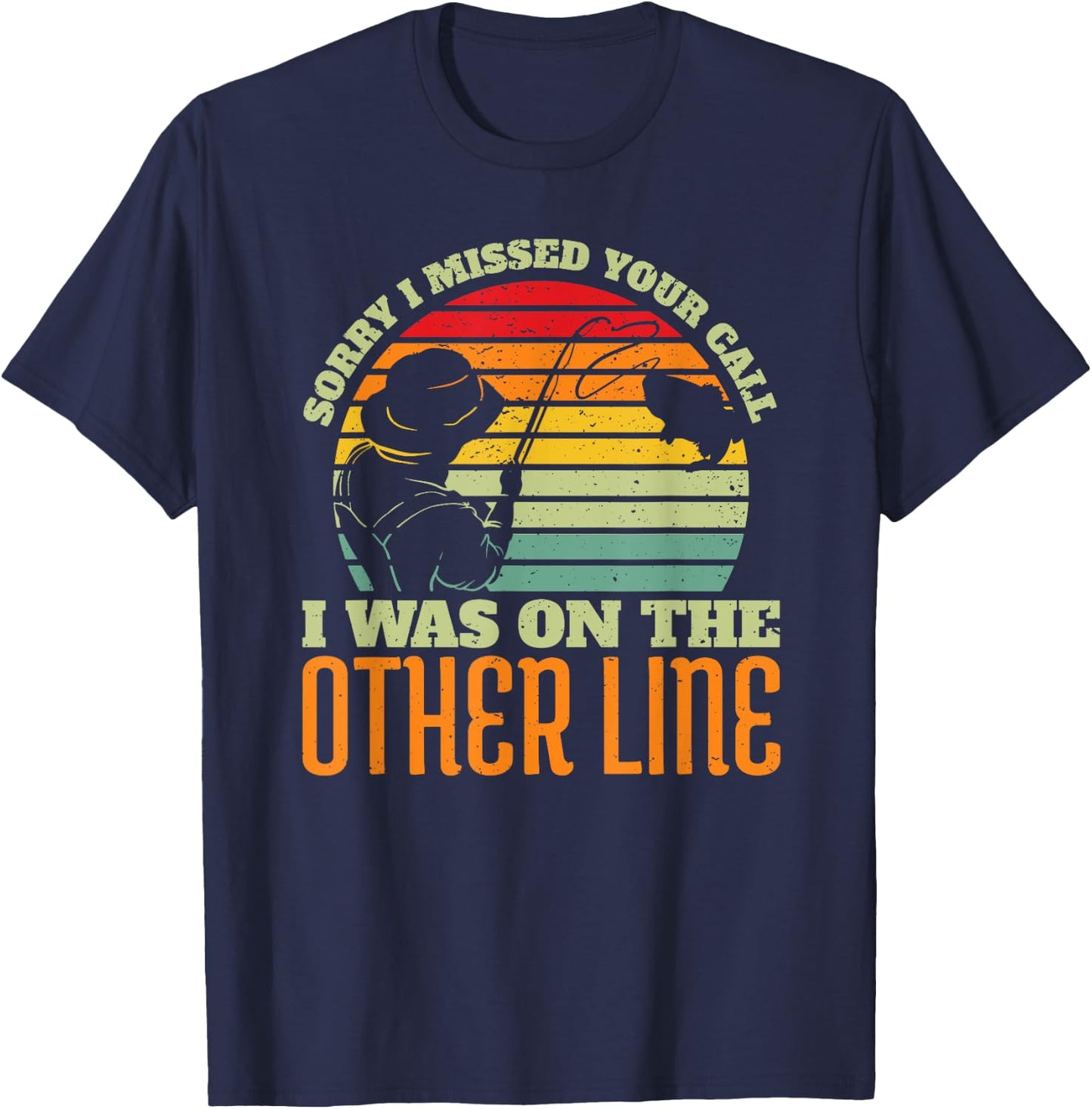 Sorry I Missed Your Call Was On Other Line Vintage Fishing T-Shirt - T-Shirt | Navy