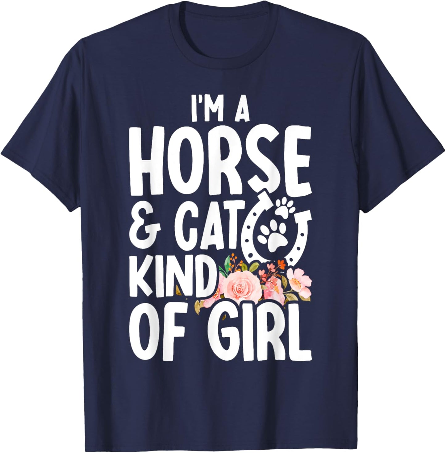 I Am Horse & Cat Kind Of Girl Horseshoe Paws T-Shirt - T-Shirt | Navy