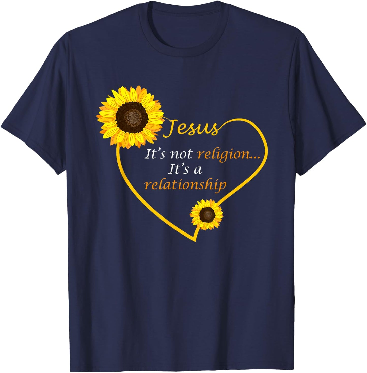 Jesus Not A Religion Funny Sunflower Christian Believer Gift T-Shirt - T-Shirt | Navy