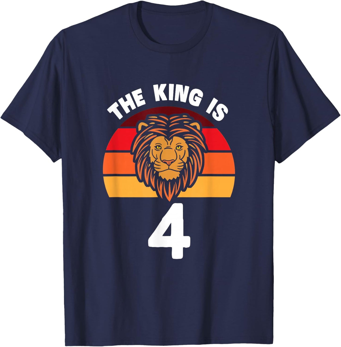 The King Is 4 Animal Themed Lion 4th Birthday Party Apparel T-Shirt - T-Shirt | Navy