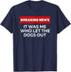 It Was Me Who Let the Dogs Out, Fun Sarcastic Breaking News T-Shirt - T-Shirt | Navy