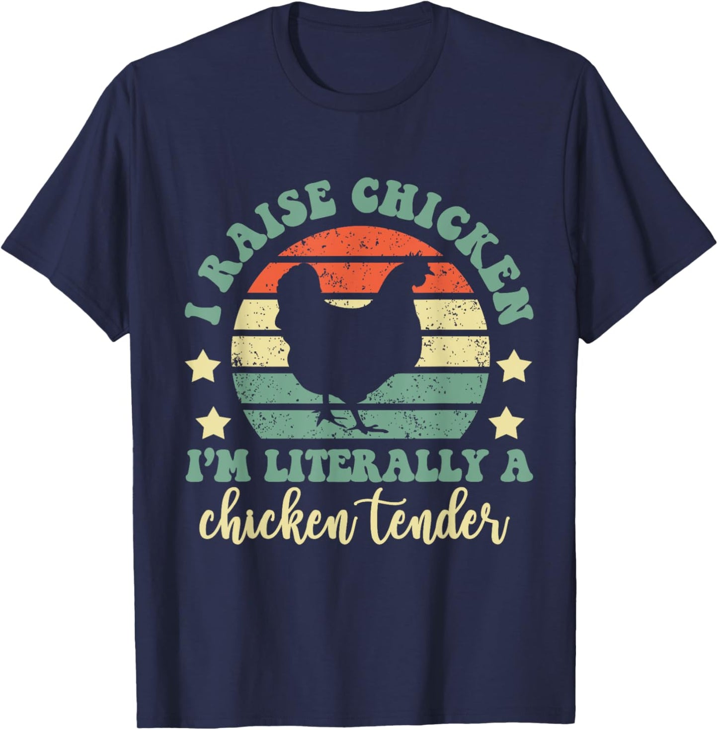 I Raise Chickens I Am Literally A Chicken Tender Hens Farmer T-Shirt - T-Shirt | Navy