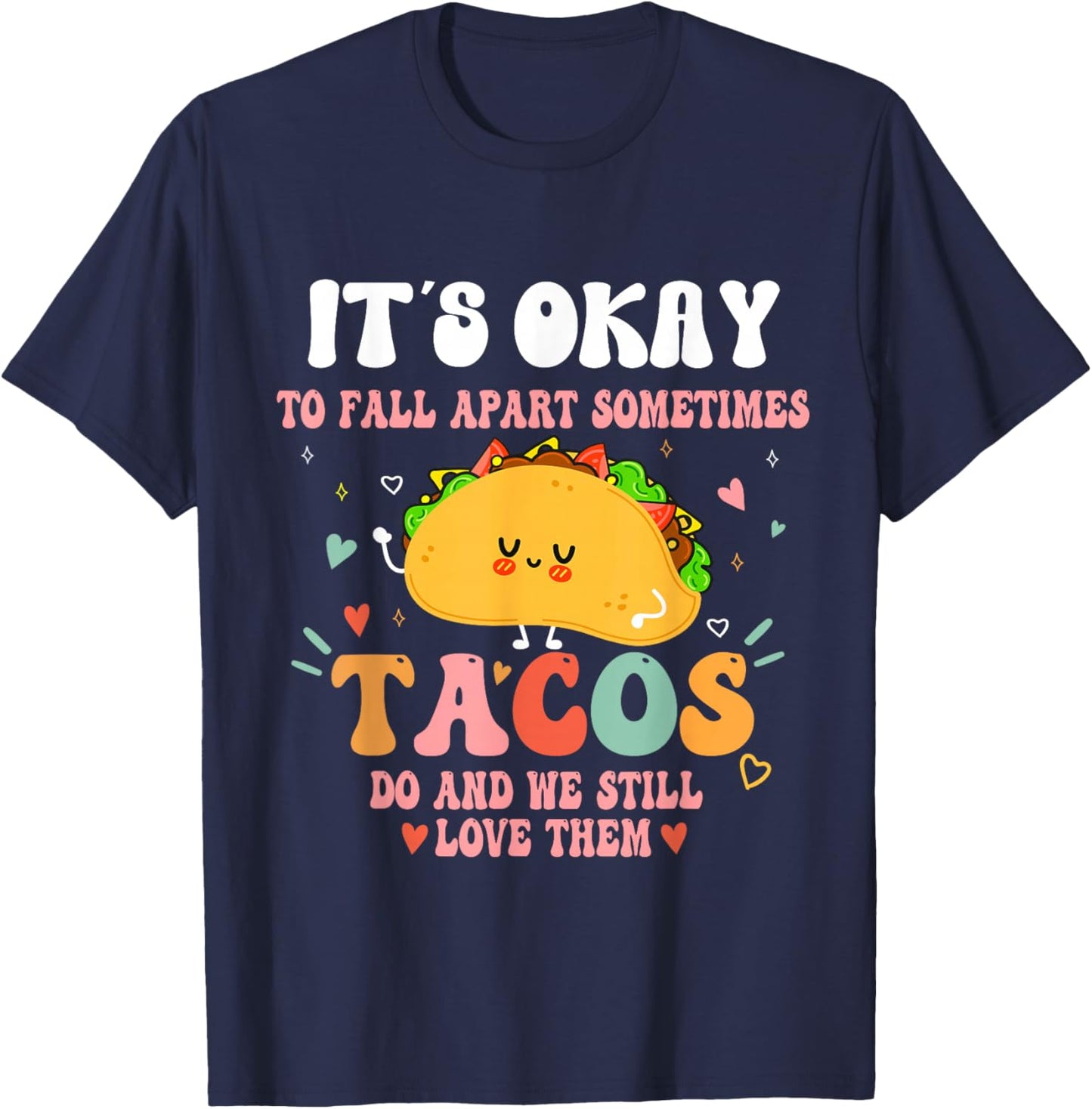 It's Ok To Fall Apart Sometimes Tacos Do Funny Mental Health T-Shirt - T-Shirt | Navy
