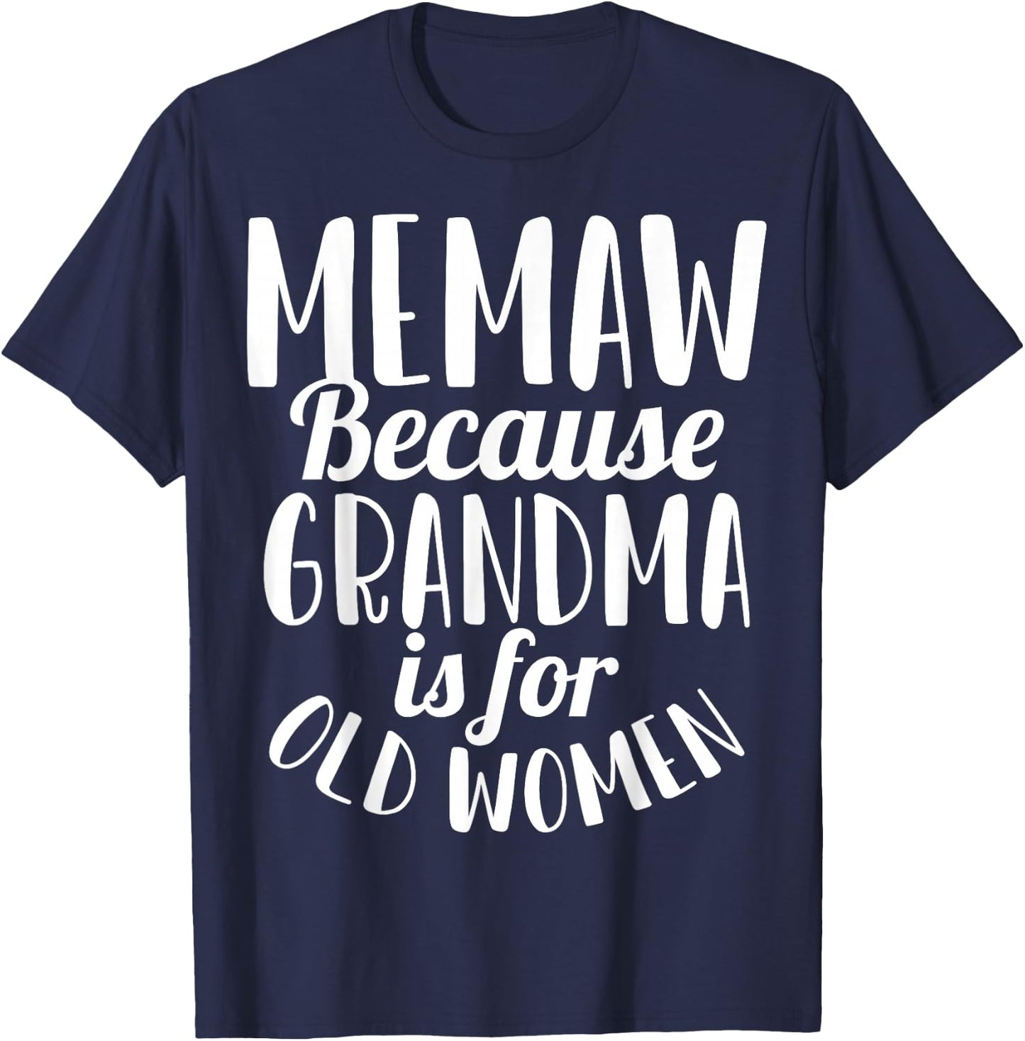Memaw Because Grandma is for Old Women Funny T-Shirt - T-Shirt | Navy