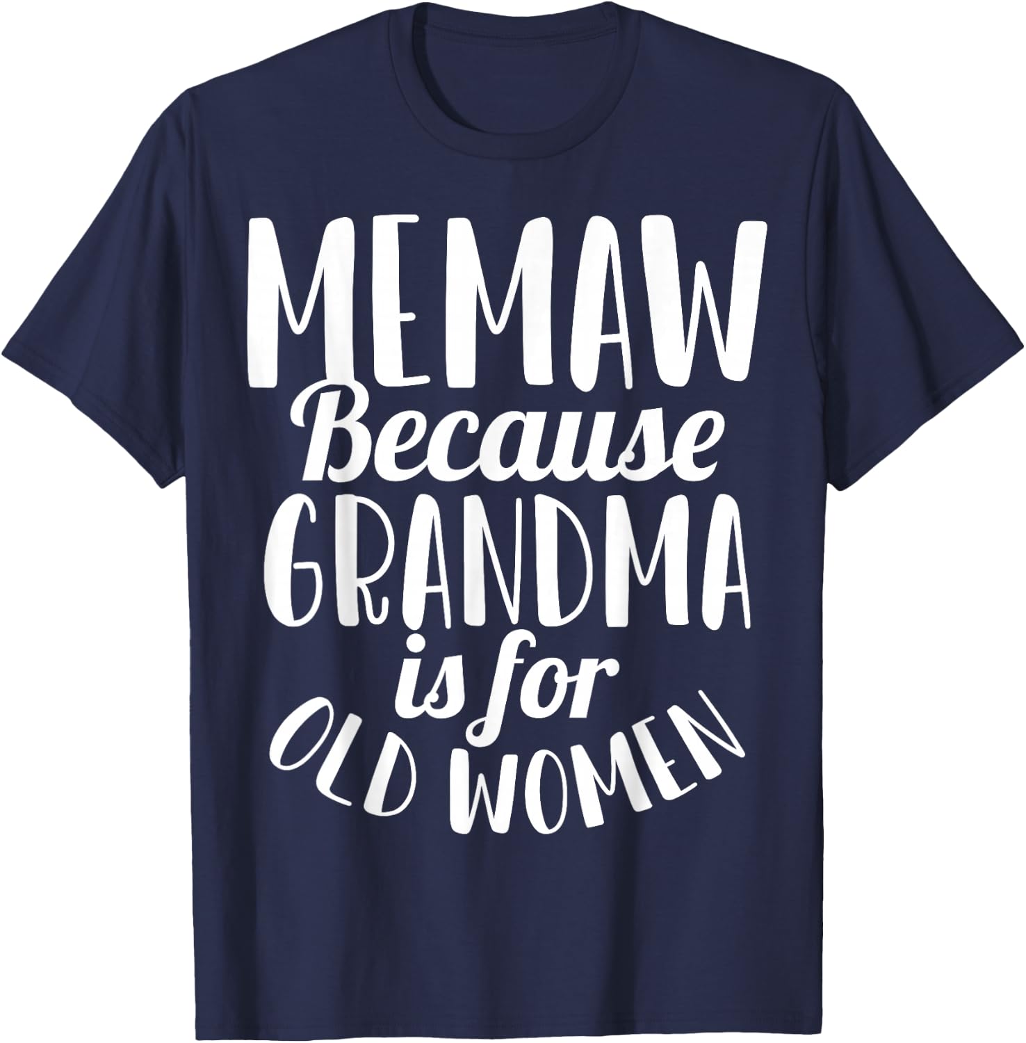 Memaw Because Grandma is for Old Women Funny T-Shirt - T-Shirt | Navy