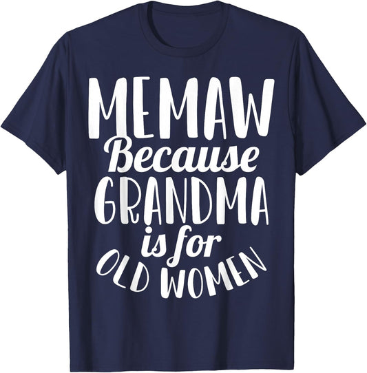 Memaw Because Grandma is for Old Women Funny T-Shirt - T-Shirt | Navy