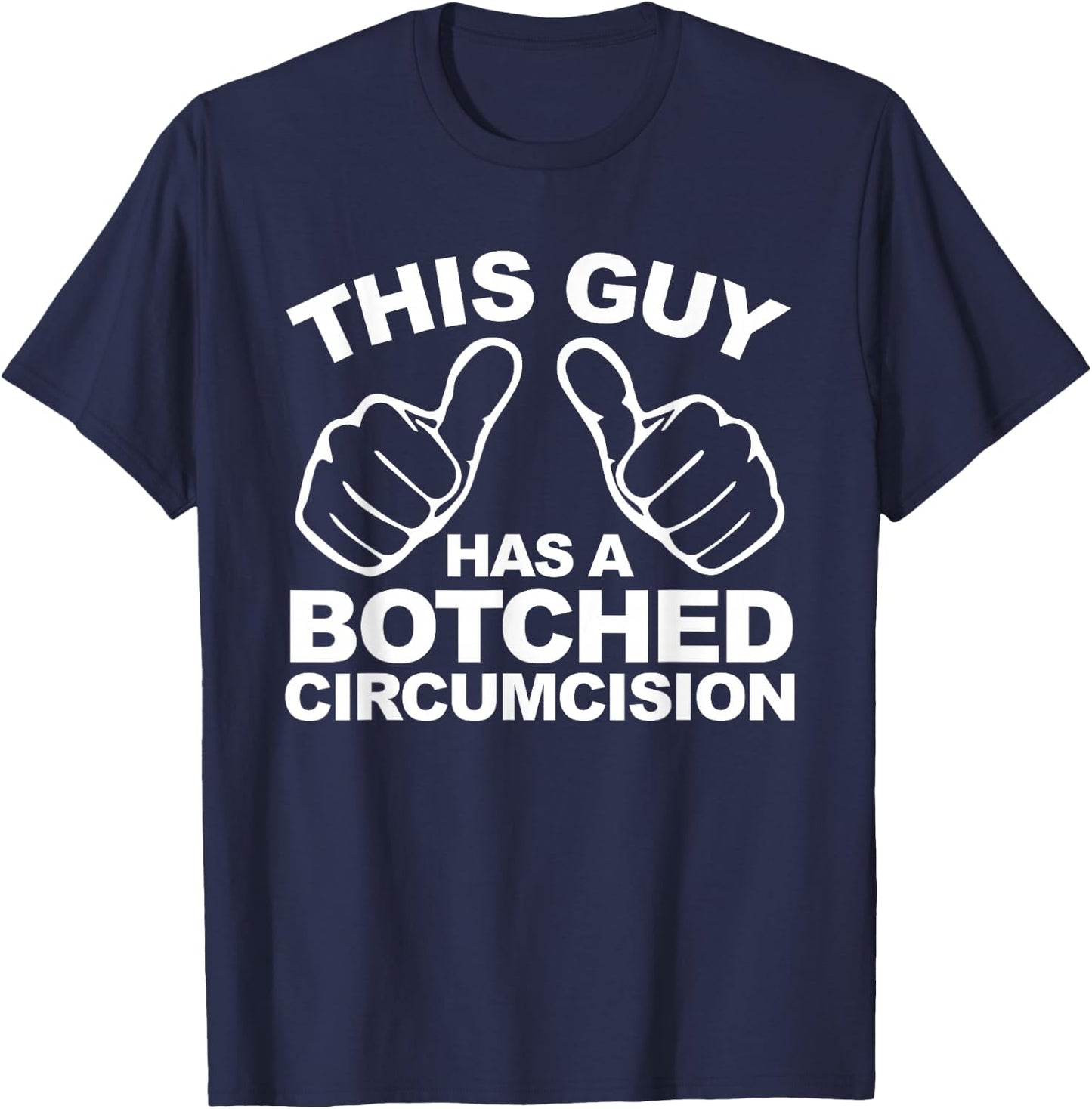 This Guy Has A Botched Circumcision Men's Embarrassing T-Shirt - T-Shirt | Navy