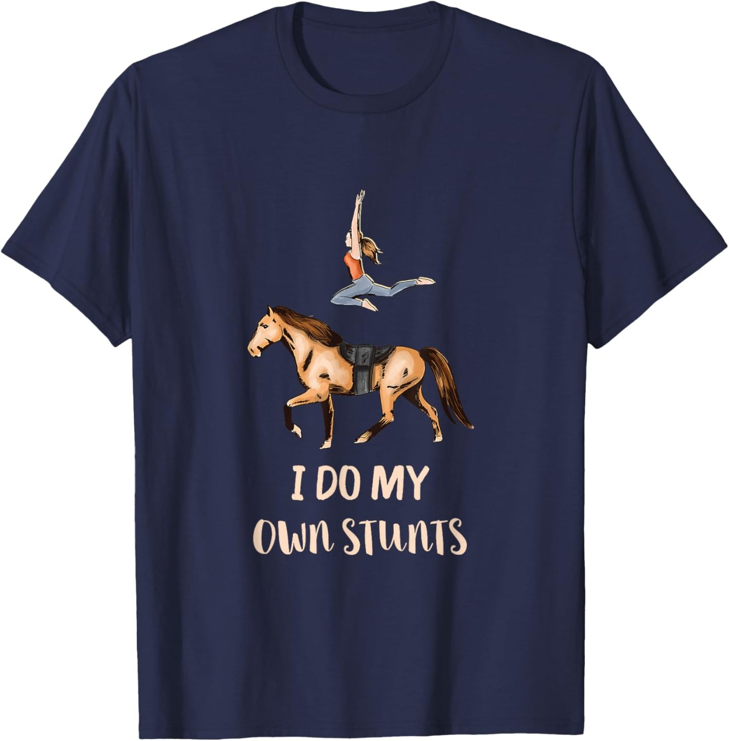 I Do My Own Stunts Horseback Acrobatics Horse Vaulting T-Shirt - T-Shirt | Navy