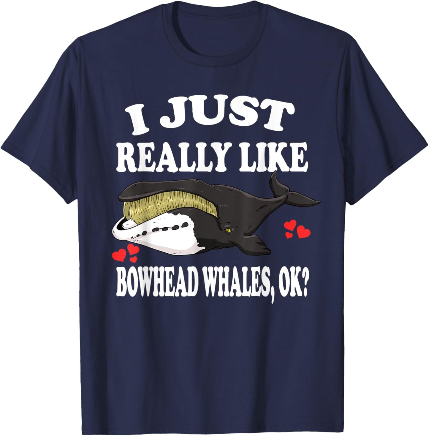 I Just Really Like Bowhead Whales Ok T-Shirt - T-Shirt | Navy