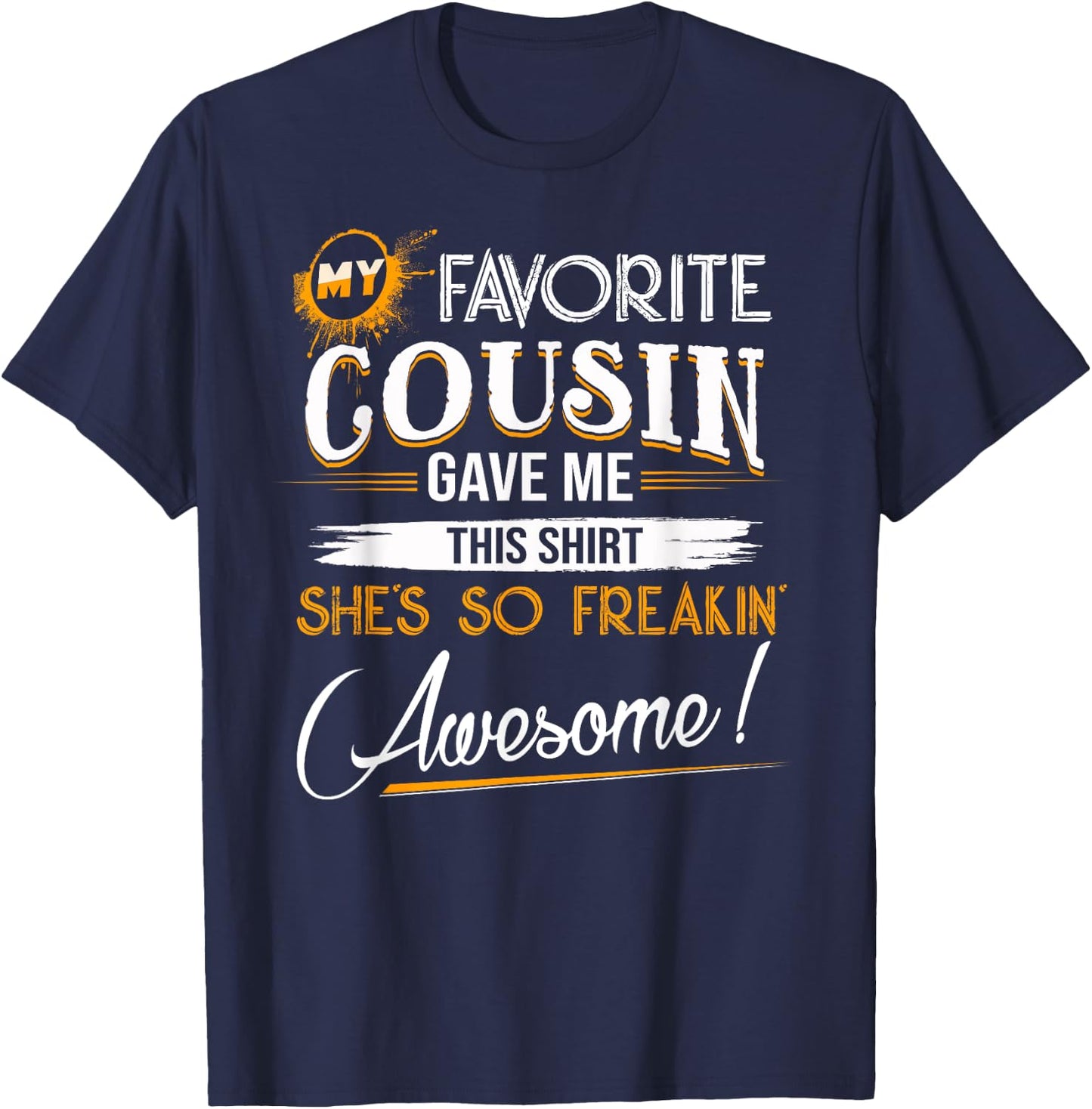 My Favorite Cousin Gave Me This Shirt Great Gift Cousins T-Shirt - T-Shirt | Navy