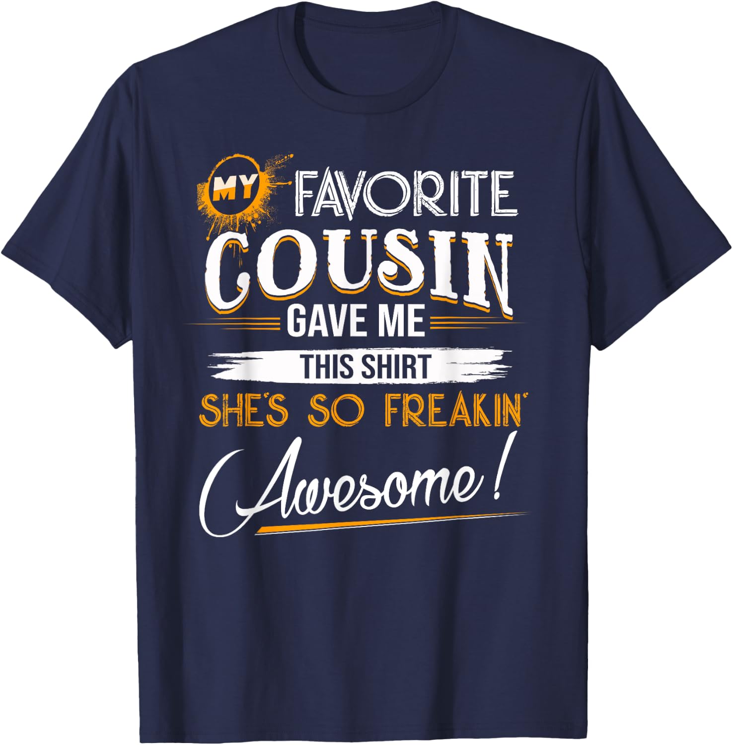 My Favorite Cousin Gave Me This Shirt Great Gift Cousins T-Shirt - T-Shirt | Navy