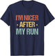 I'm Nicer After My Run Funny Running Saying for Runners T-Shirt - T-Shirt | Navy