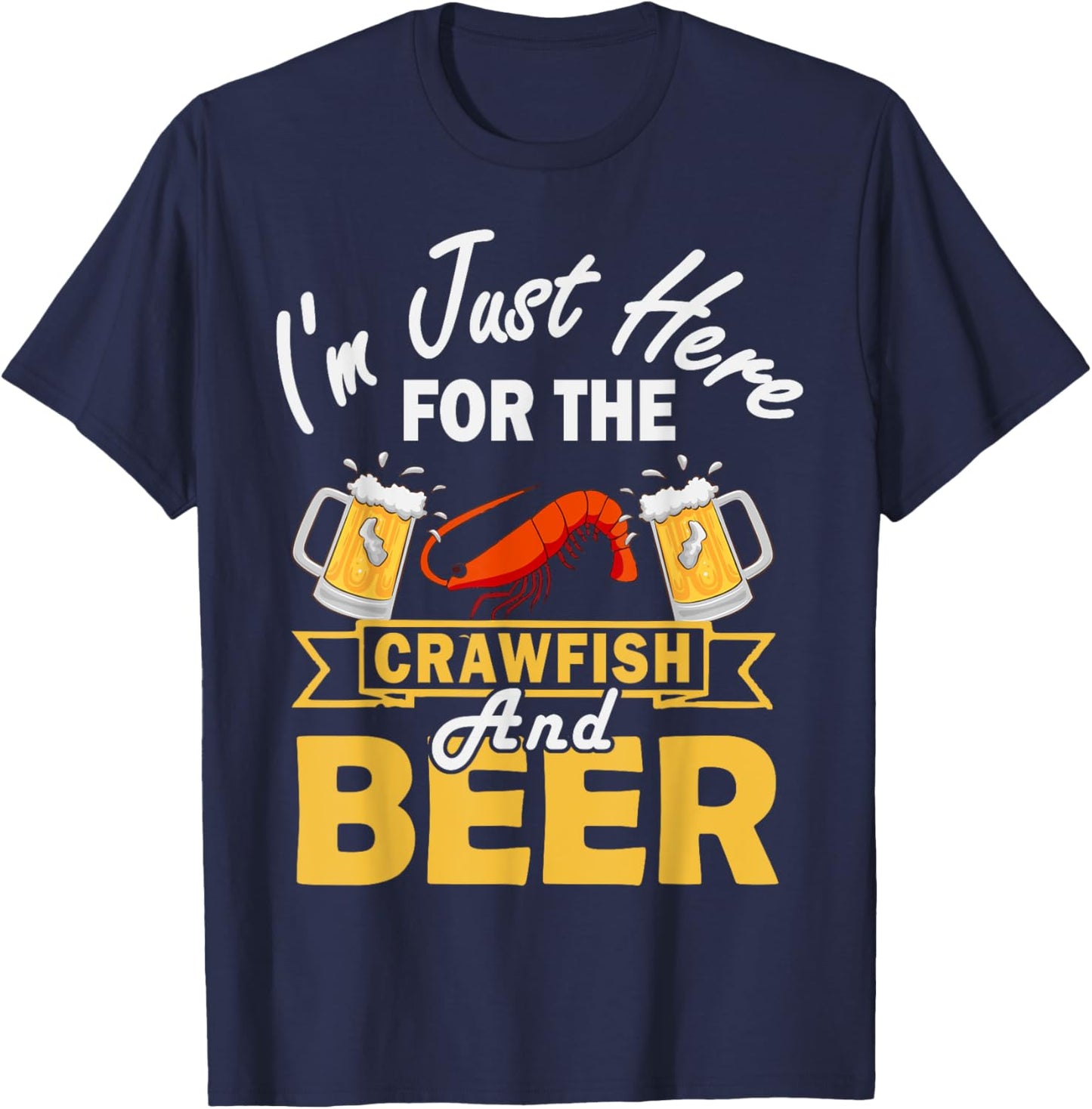 I'm Just Here For The Crawfish And Beer Crawfish Lobster T-Shirt - T-Shirt | Navy