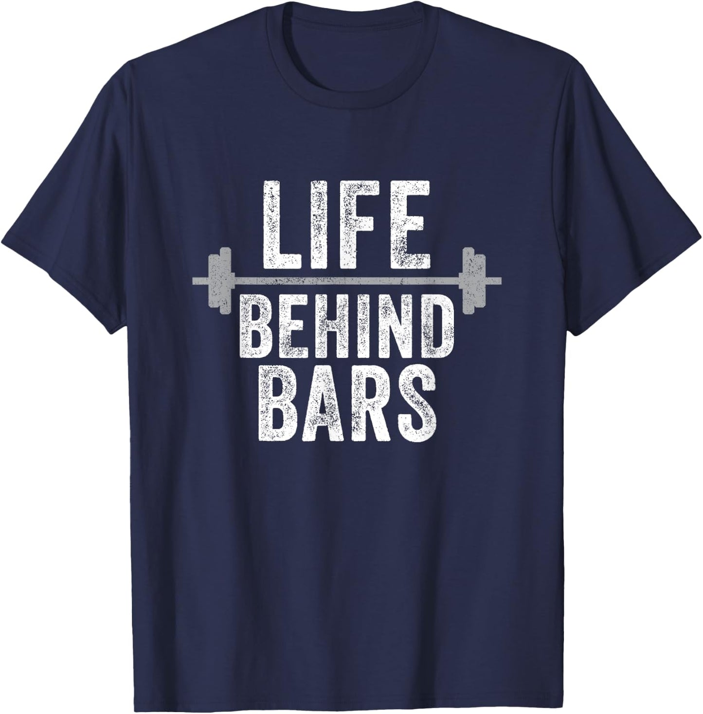 LIfe Behind Bars Weight Lifting Gym Workout Bodybuilding T-Shirt - T-Shirt | Navy
