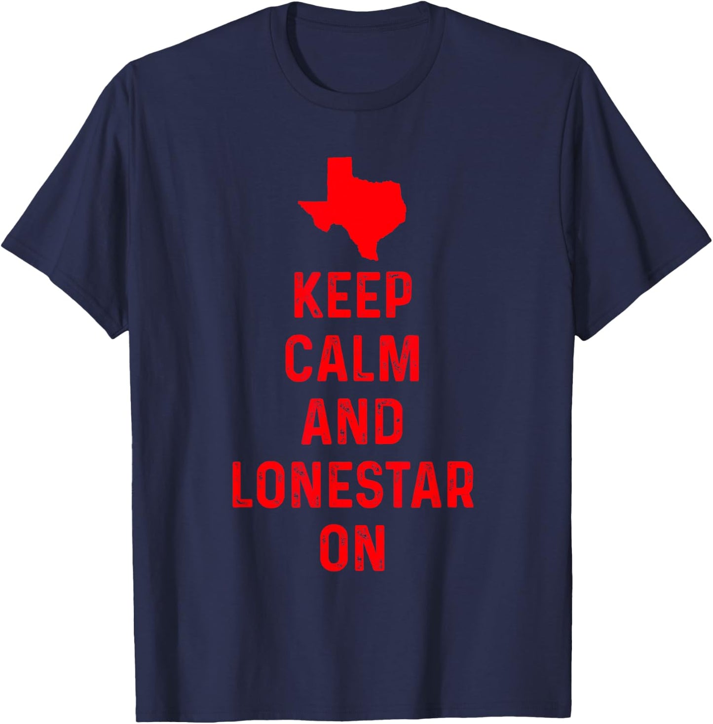 Keep Calm and Lonestar On Texas Texan Love Lone Star State T-Shirt - T-Shirt | Navy