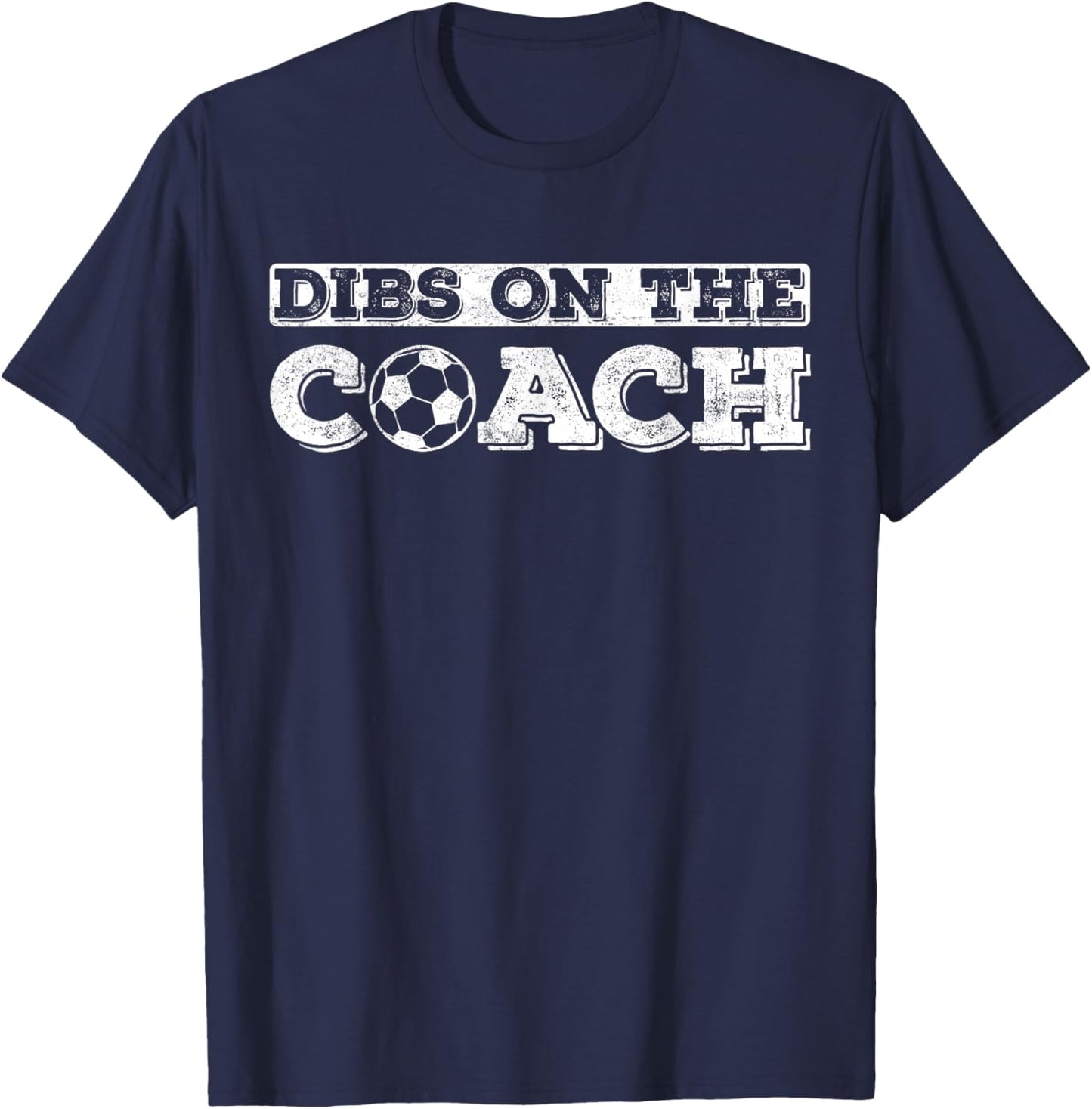 Dibs On The Coach for Soccer Coaches wife or daughter or son T-Shirt - T-Shirt | Navy