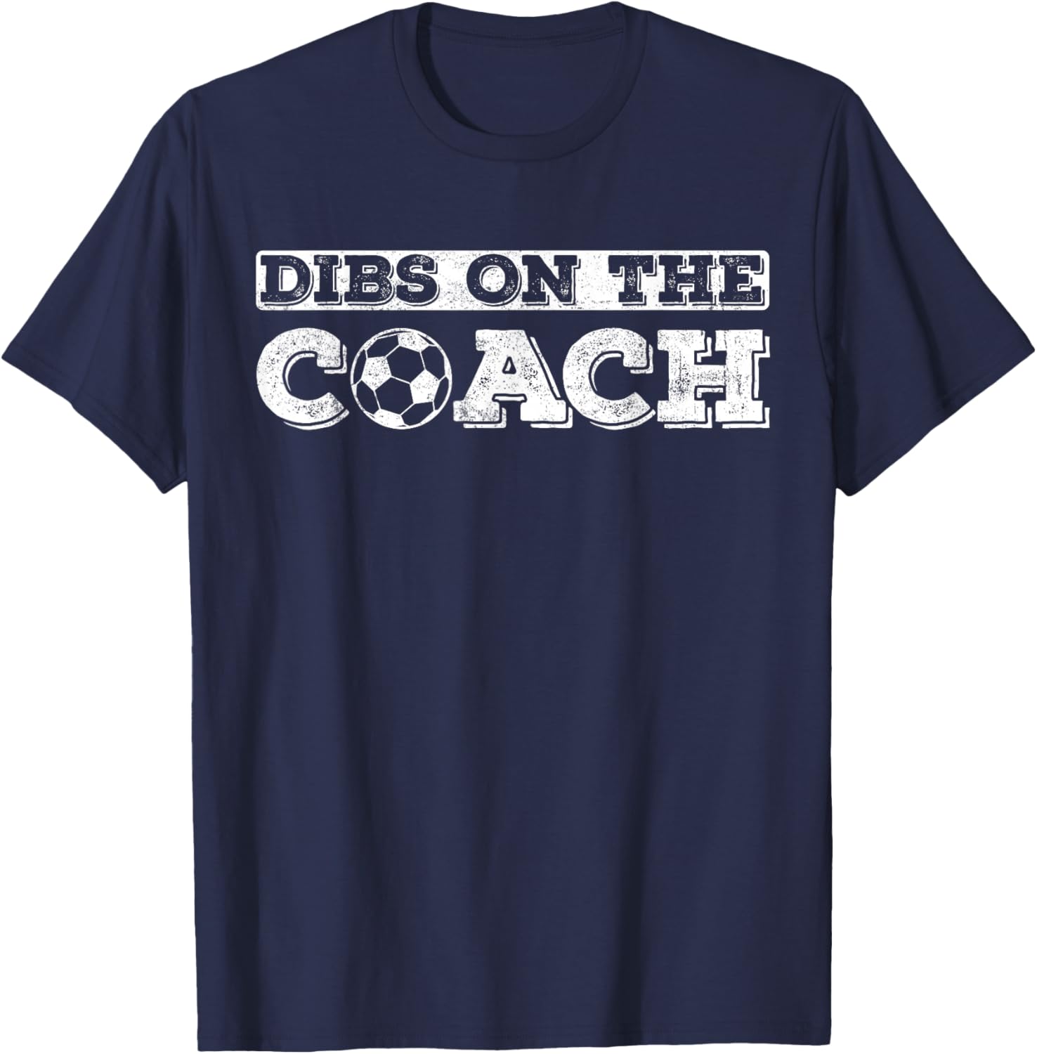 Dibs On The Coach for Soccer Coaches wife or daughter or son T-Shirt - T-Shirt | Navy