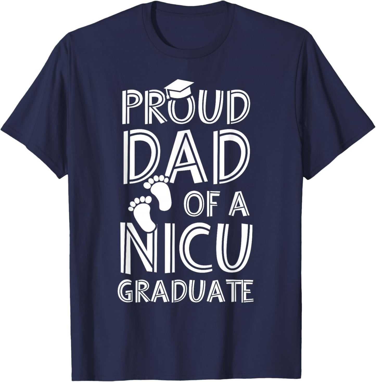 Proud Dad NICU Graduate Funny Newborn Nurse T-Shirt - T-Shirt | Navy