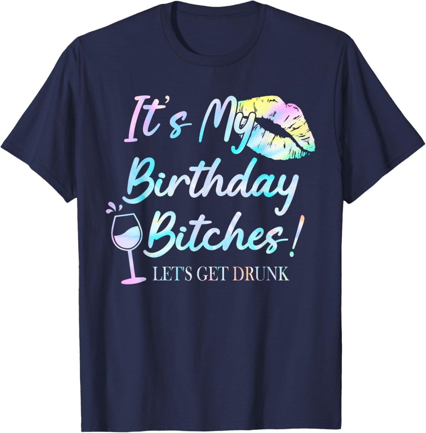 It's My Birthday Bitches! Tie Dye Drunk Party Birthday Girls T-Shirt - T-Shirt | Navy