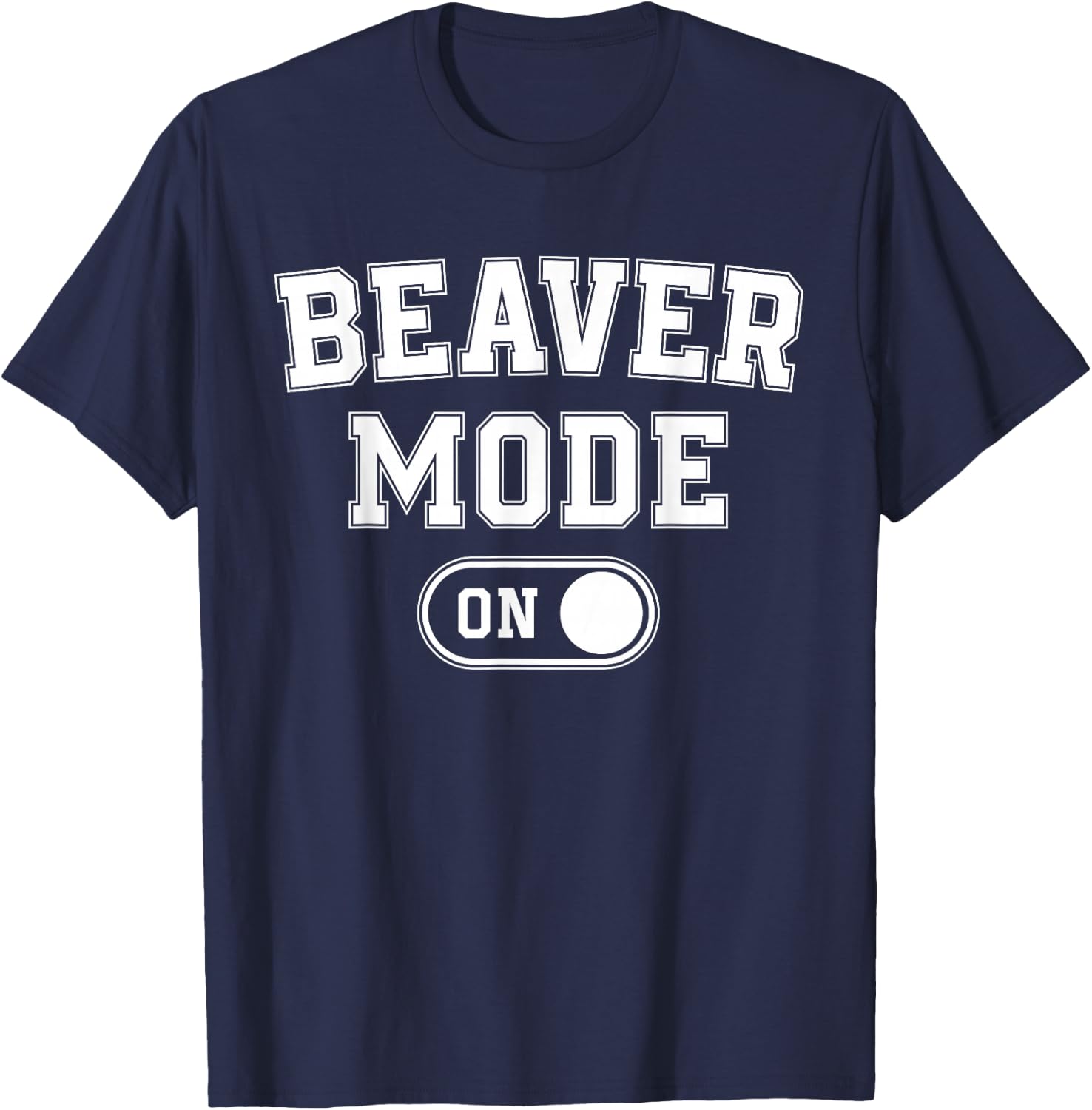 Beaver Mode On Costume Funny Dam Builder Gift Animal Lover T-Shirt - T-Shirt | Navy