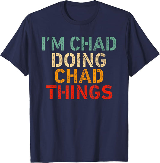 I'm CHAD Doing CHAD Things Funny Saying Birthday Christmas T-Shirt - T-Shirt | Navy