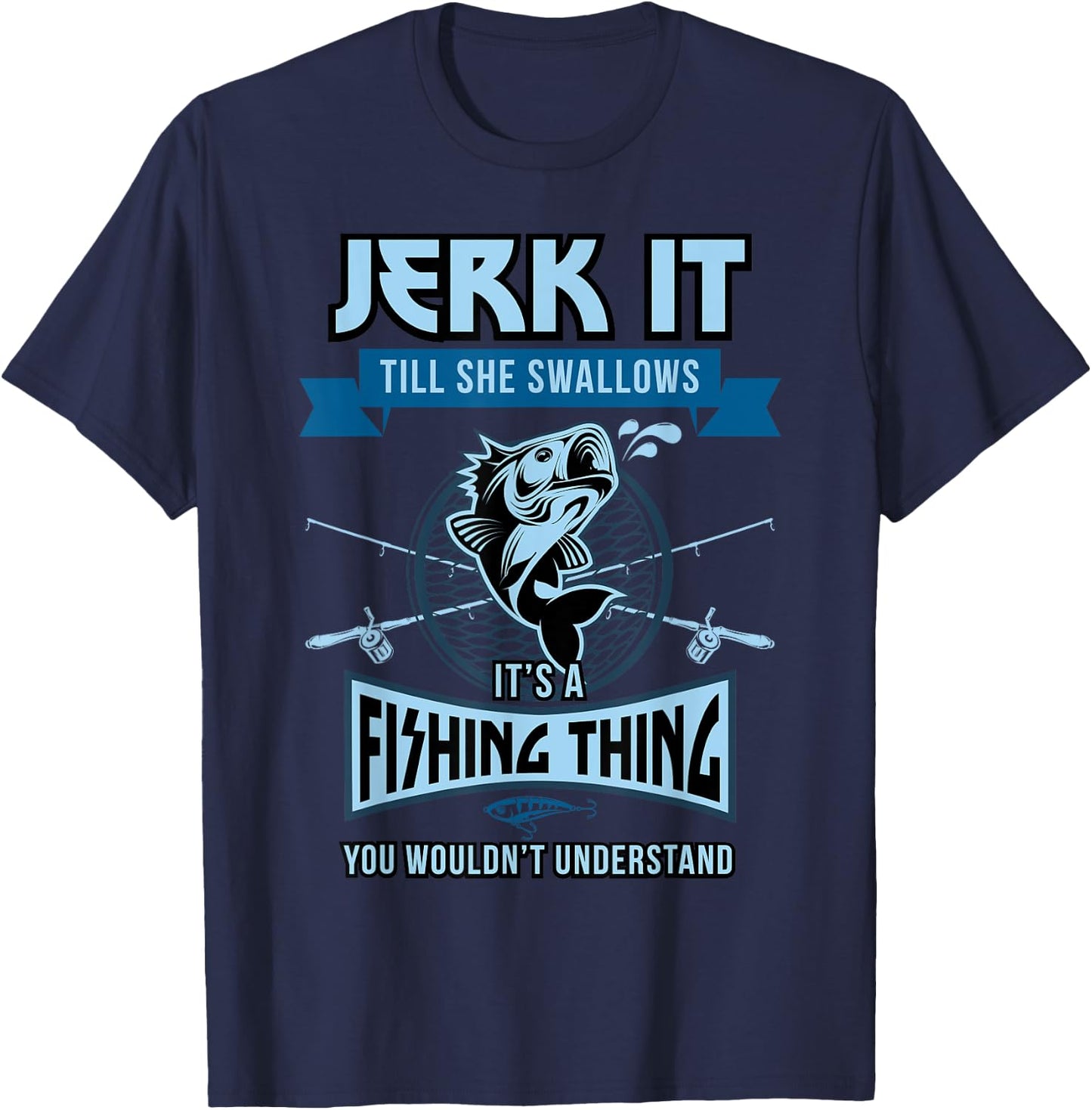 Funny Jerk it Till She Swallows Trout Bass Fishing Gear Men T-Shirt - T-Shirt | Navy