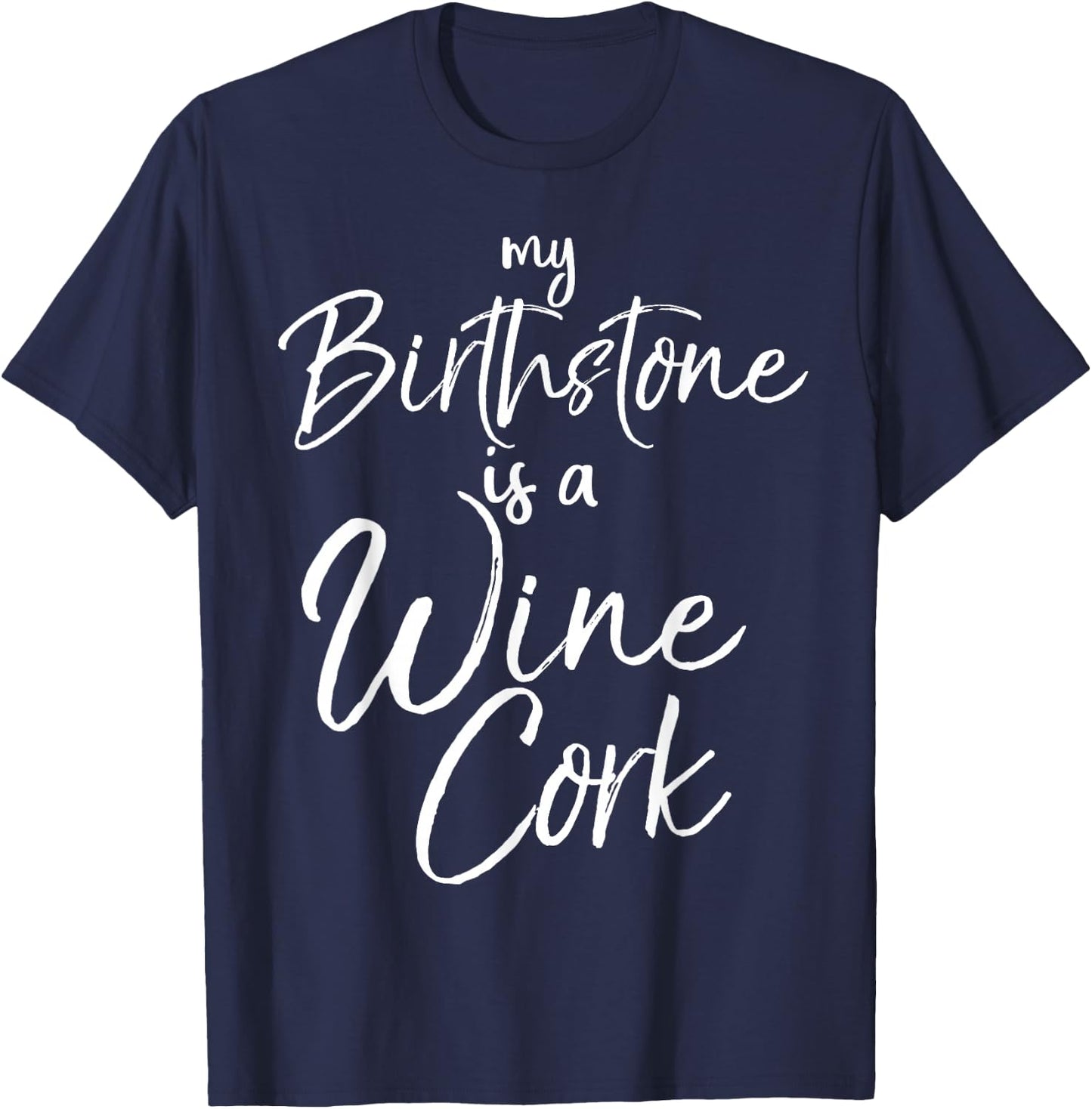 Funny Wine Lover Gift My Birthstone is a Wine Cork T-Shirt - T-Shirt | Navy