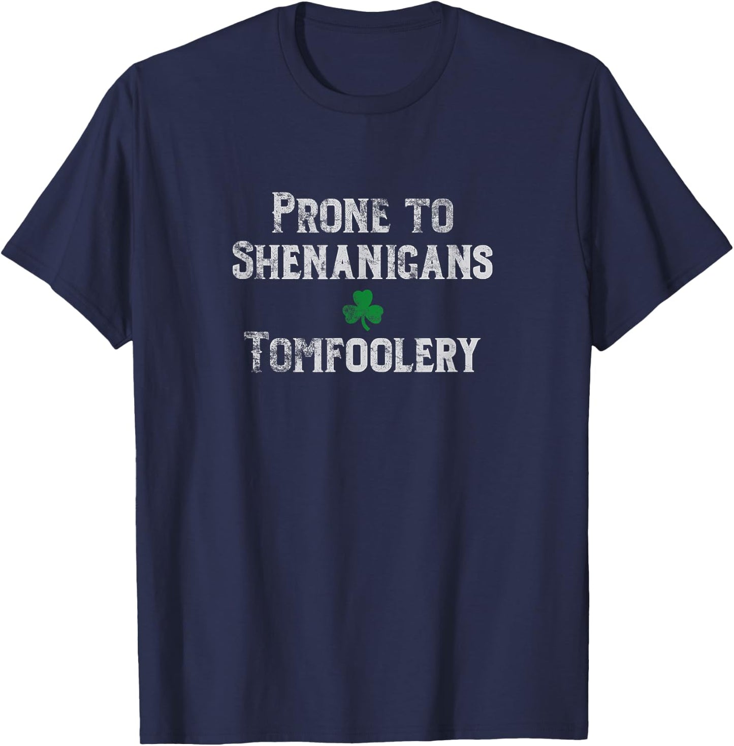 St. Patrick's Day Irish Prone to Shenanigans & Tomfoolery Lt T-Shirt - T-Shirt | Navy