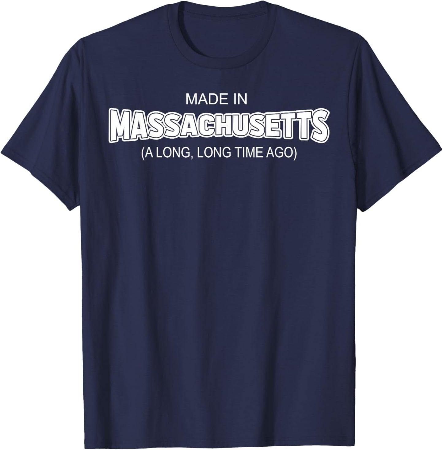 Made In Massachusetts A Long Long Time Ago T-Shirt - T-Shirt | Navy